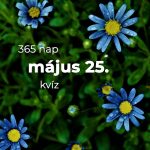 Május 25. Kvíz - május 25.