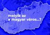 Melyik az a magyar város…? Magyar városok